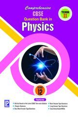 Comprehensive CBSE Question Bank in Physics XII (Term-II ) Comprehensive CBSE Question Bank in Physics XII (Term-II )
