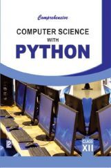 Comprehensive Computer Science With Python For Class-XII Comprehensive Computer Science With Python For Class-XII