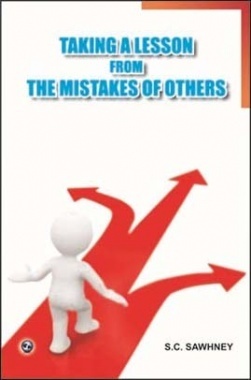 Taking A Lesson From The Mistakes Of Others By S. C. Sawhney