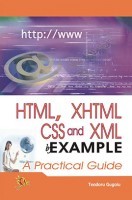 HTML, XHTML, CSS And XML By Example A Practical Guide