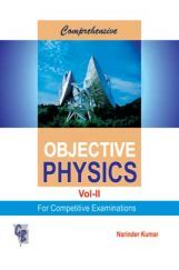 Comprehensive Objective Physics Vol. II For Competitive Examinations Comprehensive Objective Physics Vol. II For Competitive Examinations