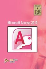 Straight To The Point - Microsoft Access 2010 Straight To The Point - Microsoft Access 2010