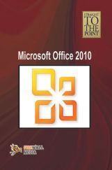 Straight To The Point - Microsoft Office 2010 Straight To The Point - Microsoft Office 2010