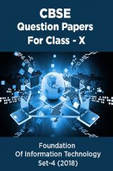 CBSE Question Papers For Class - X Foundation Of Information Technology Set-4 (2018) CBSE Question Papers For Class - X Foundation Of Information Technology Set-4 (2018)