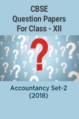 CBSE Question Papers For Class - XII Accountancy Set-2 (2018) CBSE Question Papers For Class - XII Accountancy Set-2 (2018)