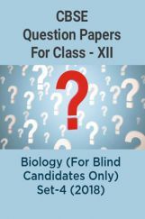 CBSE Question Papers For Class - XII Biology (For Blind Candidates Only) Set-4 (2018) CBSE Question Papers For Class - XII Biology (For Blind Candidates Only) Set-4 (2018)