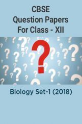 CBSE Question Papers For Class - XII Biology Set-1 (2018) CBSE Question Papers For Class - XII Biology Set-1 (2018)