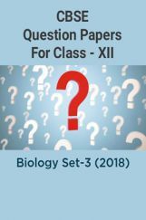 CBSE Question Papers For Class - XII Biology Set-3 (2018) CBSE Question Papers For Class - XII Biology Set-3 (2018)