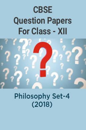 CBSE Question Papers For Class - XII Philosophy Set-4 (2018)