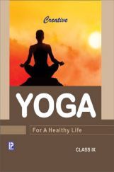 Creative Yoga For A Healthy Life For Class IX (2018 Edition) Creative Yoga For A Healthy Life For Class IX (2018 Edition)