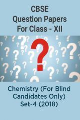 CBSE Question Papers For Class - XII Chemistry (For Blind Candidates Only) Set-4 (2018) CBSE Question Papers For Class - XII Chemistry (For Blind Candidates Only) Set-4 (2018)
