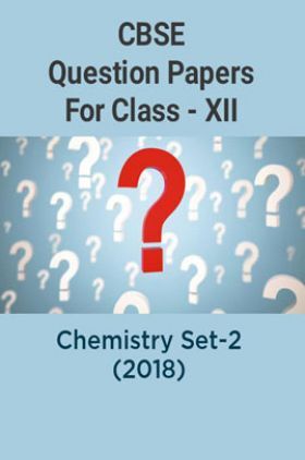 CBSE Question Papers For Class - XII Chemistry Set-2 (2018)