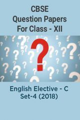 CBSE Question Papers For Class - XII English Elective - C Set-4 (2018) CBSE Question Papers For Class - XII English Elective - C Set-4 (2018)