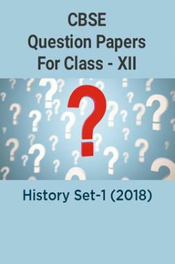 CBSE Question Papers For Class - XII History Set-1 (2018)
