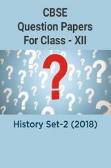 CBSE Question Papers For Class - XII History Set-2 (2018) CBSE Question Papers For Class - XII History Set-2 (2018)