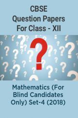 CBSE Question Papers For Class - XII Mathematics (For Blind Candidates Only) Set-4 (2018) CBSE Question Papers For Class - XII Mathematics (For Blind Candidates Only) Set-4 (2018)