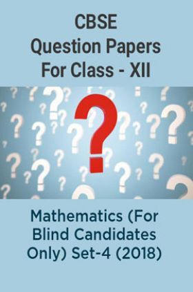 CBSE Question Papers For Class - XII Mathematics (For Blind Candidates Only) Set-4 (2018)