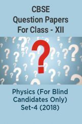CBSE Question Papers For Class - XII Physics (For Blind Candidates Only) Set-4 (2018) CBSE Question Papers For Class - XII Physics (For Blind Candidates Only) Set-4 (2018)