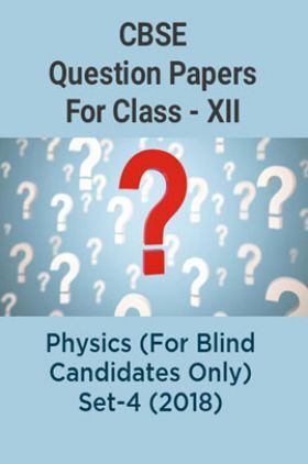 CBSE Question Papers For Class - XII Physics (For Blind Candidates Only) Set-4 (2018)