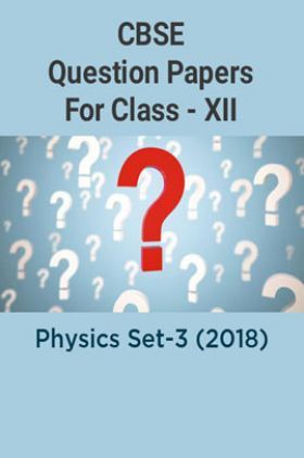 CBSE Question Papers For Class - XII Physics Set-3 (2018)