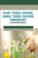 Plant Tissue Culture, Animal Tissue Culture, Immunology A Lab Manual Plant Tissue Culture, Animal Tissue Culture, Immunology A Lab Manual
