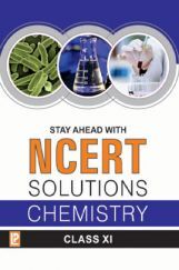 Stay Ahead With NCERT Solutions Chemistry For Class - XI Stay Ahead With NCERT Solutions Chemistry For Class - XI
