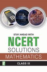 Stay Ahead With NCERT Solutions Mathematics For Class - IX Stay Ahead With NCERT Solutions Mathematics For Class - IX