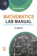 Comprehensive Mathematics Lab Manual For Class-XII (Activities, Projects & Experiments) Comprehensive Mathematics Lab Manual For Class-XII (Activities, Projects & Experiments)
