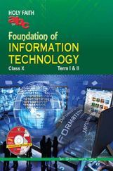 Holy Faith abc Of Foundation Of Information Technology For Class X (Term I And II) Holy Faith abc Of Foundation Of Information Technology For Class X (Term I And II)