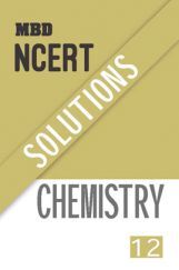 MBD NCERT Solutions Chemistry For Class-XII MBD NCERT Solutions Chemistry For Class-XII