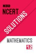 MBD NCERT Solutions Mathematics For Class-XII MBD NCERT Solutions Mathematics For Class-XII