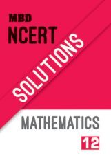 MBD NCERT Solutions Mathematics For Class-XII MBD NCERT Solutions Mathematics For Class-XII