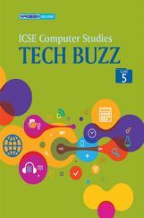 ICSE Computer Studies Tech Buzz For Class - V ICSE Computer Studies Tech Buzz For Class - V