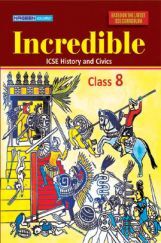 ICSE Incredible History And Civics For Class - VIII ICSE Incredible History And Civics For Class - VIII