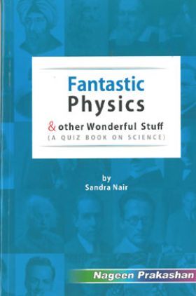 Fantastic Physics And Other Wonderful Stuff