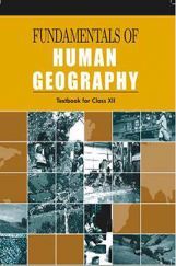 NCERT Fundamentals Of Human Geography Textbook for Class XII NCERT Fundamentals Of Human Geography Textbook for Class XII
