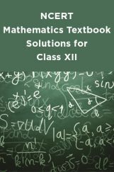 NCERT Mathematics Textbook Solutions for Class XII NCERT Mathematics Textbook Solutions for Class XII
