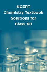 NCERT Chemistry Textbook Solutions for Class XII NCERT Chemistry Textbook Solutions for Class XII