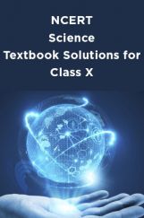 NCERT Science Textbook Solutions for Class X NCERT Science Textbook Solutions for Class X