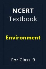 NCERT Textbook Environment For Class-9 NCERT Textbook Environment For Class-9