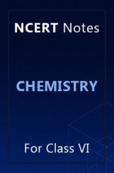 NCERT Notes Chemistry For Class VI NCERT Notes Chemistry For Class VI