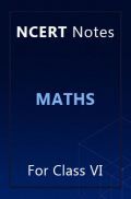 NCERT Notes Maths For Class VI NCERT Notes Maths For Class VI