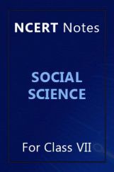 NCERT Notes Social Science For Class VII NCERT Notes Social Science For Class VII