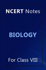 NCERT Notes Biology For Class VIII NCERT Notes Biology For Class VIII