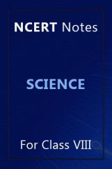 NCERT Notes Science For Class VIII NCERT Notes Science For Class VIII