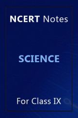 NCERT Notes Science For Class IX NCERT Notes Science For Class IX