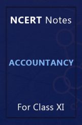NCERT Notes Accountancy For Class XI NCERT Notes Accountancy For Class XI