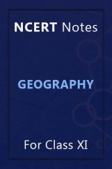 NCERT Notes Geography For Class XI NCERT Notes Geography For Class XI