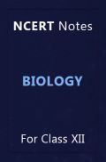 NCERT Notes Biology For Class XII