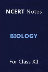 NCERT Notes Biology For Class XII NCERT Notes Biology For Class XII